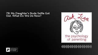 Episode #78: My Daughter’s Nude Selfie Got Out. What Do We Do Now?