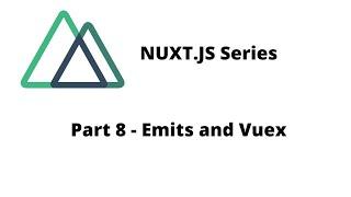 Nuxt Tutorial | Composition API - Part 8 - Emits and Store