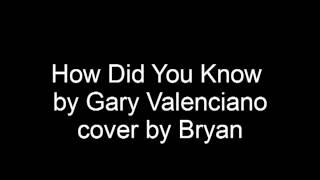 How did you know by gary v cover by me. (phone recording)