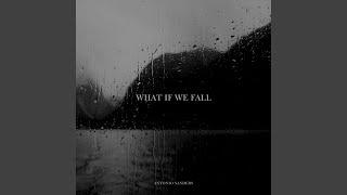 WHAT IF WE FALL