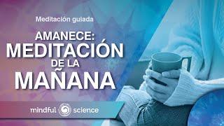 Meditación Guiada: Meditación de la mañana| Mindful Science