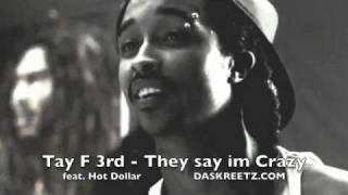 Tay F 3rd - They say im Crazy Featuring Hot Dollar