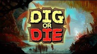 Dig or Die КОПАЙ ИЛИ УМРИ