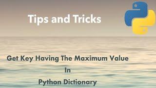 Python Tip: Get Key Having The Maximum Value In Python Dictionary