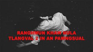 Ranghmun khaw nula khawngaihthlak| Mizo thlahrang thawnthu| Ziaktu Nunmawia Fanai