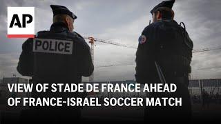 LIVE: View of Stade de France ahead of France vs Israel soccer match after Amsterdam violence