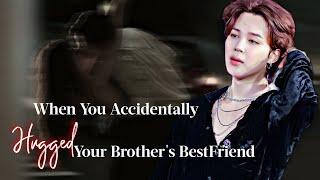 When You Accidentally Hugged Your Brother's Best Friend | Jimin FF | PJM Oneshot