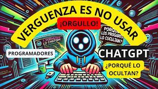  Vergüenza es NO USAR ChatGPT  Porqué los Programadores lo Ocultan?