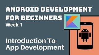 Week 1 - Kotlin Android Development Course for Beginners // Introduction To App Development