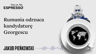 Rumunia odrzuca kandydaturę Georgescu - Eugeniusz Romer, Jakub Pieńkowski