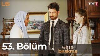 Elimi Bırakma 53. Bölüm