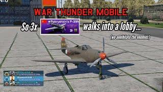 So 3x P-39N-0 walk into a lobby... - War Thunder Mobile