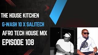 AFRO TECH HOUSE  MIX | G-WASH10 & SALITECH | EPISODE 108 | THE HOUSE KITCHEN