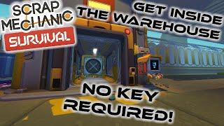 How to get inside the warehouse with NO KEY! TUTORIAL - Scrap Mechanic Survival Glitch