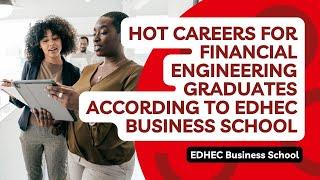 Hot careers for Financial Engineering graduates according to EDHEC Business School