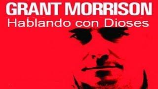 Grant Morrison: Hablando con Dioses