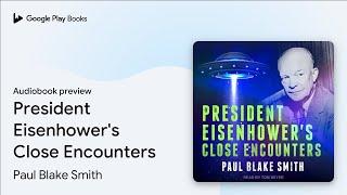 President Eisenhower's Close Encounters by Paul Blake Smith · Audiobook preview