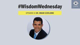 #WisdomWednesday Episode 6: Dr. Omar Ezzeldine