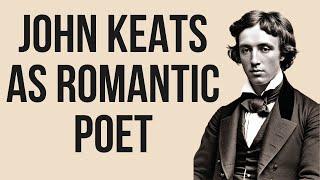 John Keats as Romantic Poet | Characteristics of Romantic Poetry