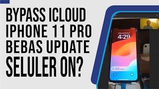 BYPASS ICLOUD IPHONE 11 PRO HELLO IOS 17 Bisa Update Kartu Cellular OFF | Support IP XR - IP 15