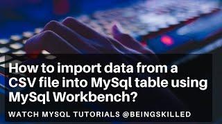 How to import a CSV file into MySql table using MySql Workbench?