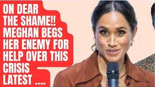 MEGHAN BEGS THE ENEMY FOR HELP IN THIS NEW CRISIS LATEST #meghan #royal #meghanmarkle