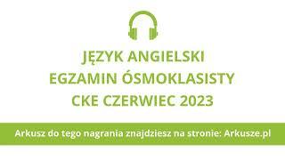 Egzamin ósmoklasisty 2023 (termin dodatkowy) język angielski nagranie