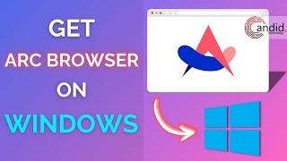 How to get Arc browser on Windows? | Candid.Technology