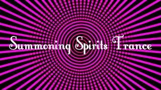 Summoning Spirits Trance