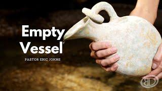 Sunday Service |Empty Vessels | Pastor Eric Johns