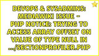 MediaWiki Issue - PHP Notice: Trying to access array offset on value of type null in...