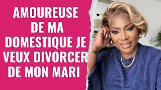 JE VEUX DIVORCER DE MON MARI CAR JE SUIS TOMBEE AMOUREUSE DE MA DOMESTIQUE