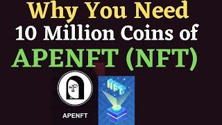 Why You Need 10 Million Coins of APENFT (NFT)