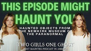 288. This Episode Might Haunt You | Haunted Objects from the Newkirk Museum of the Paranormal