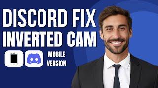 How to Fix Inverted Camera on Discord (easy guide)