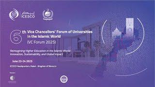  6th Vice Chancellors’ Forum of Universities in the Islamic World