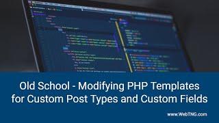 Old School: Modifying PHP Templates for Custom Post Types and Custom Fields