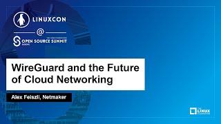 WireGuard and the Future of Cloud Networking - Alex Feiszli, Netmaker