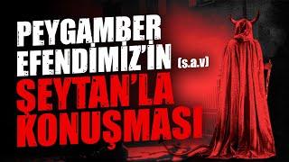 Peygamber Efendimiz'in (sav) Şeytanla Konuşması