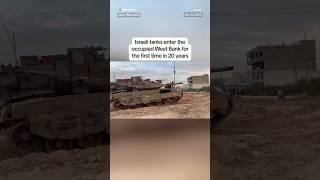Israeli tanks enter the occupied West Bank for the first time in more than 20 years