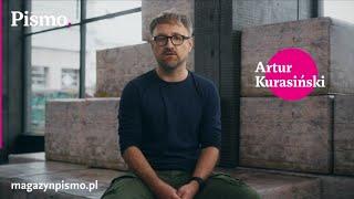 Magazyn Pismo: Artur Kurasiński