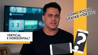 Como gravar vídeos? Em pé ou deitado?