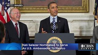 Ken Salazar Nominated To Serve As U.S. Ambassador To Mexico