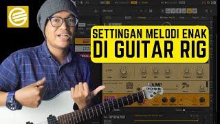 Settingan Melodi Gitar Enak di GUITAR RIG Versi Gue