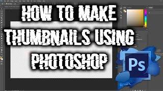 HOW TO MAKE THUMBNAILS FOR YOUTUBE USING PHOTOSHOP (SUPER EASY AND HIGH QUALITY)