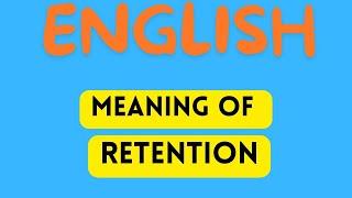 RETENTION  MEANING / ENGLISH ADVANCED VOCABULARY