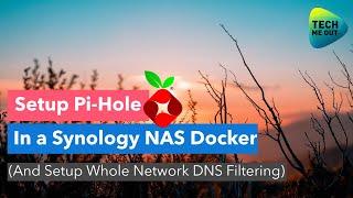 Setup PiHole in a Synology NAS Docker (Whole Network DNS Filtering)