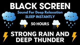 Strong Rain And Thunder Sound For Deep Relaxation - Black Screen To Sleep Instantly In 100 Hours