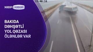 Bakıda dəhşətli yol qəzasının şahidləri DANIŞDI