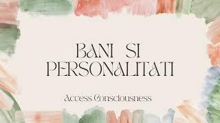 Bani și Personalități ( Access Counsciousness )